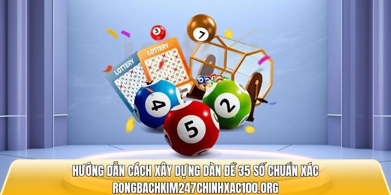 Hướng dẫn cách xây dựng dàn đề 35 số chuẩn xác