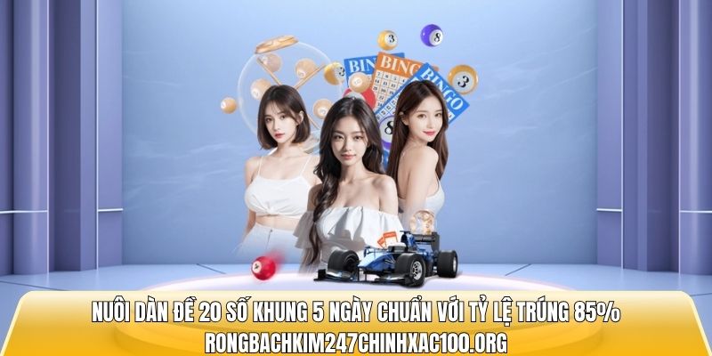 Nuôi dàn đề 20 số khung 5 ngày
