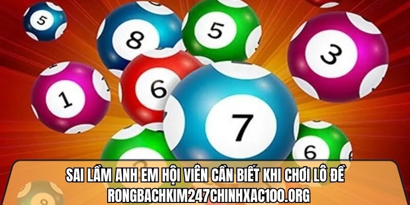 Sai lầm anh em hội viên cần biết khi chơi lô đề