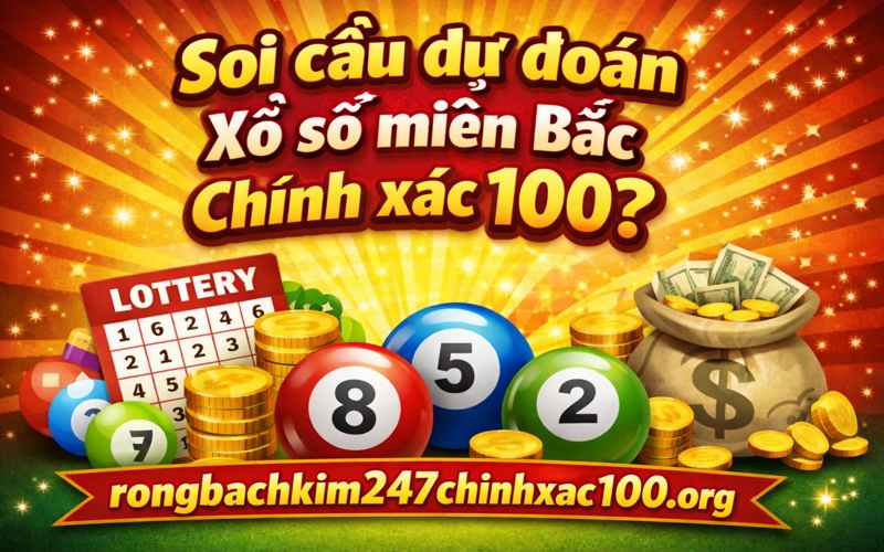Soi cầu dự đoán xổ số miền Bắc chính xác 100