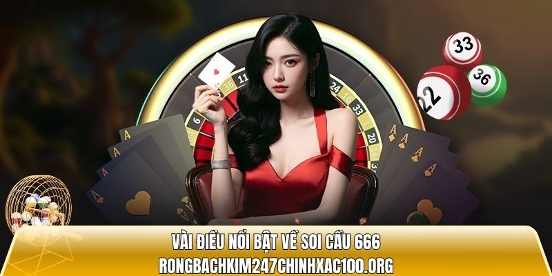 Vài điều nổi bật về soi cầu 666